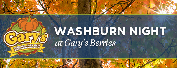 Berry good: Washburn Night at Gary’s Berries begins at 5 p.m. and ends at 10 p.m. Tickets will be offered at a discounted rate of $10 per person.