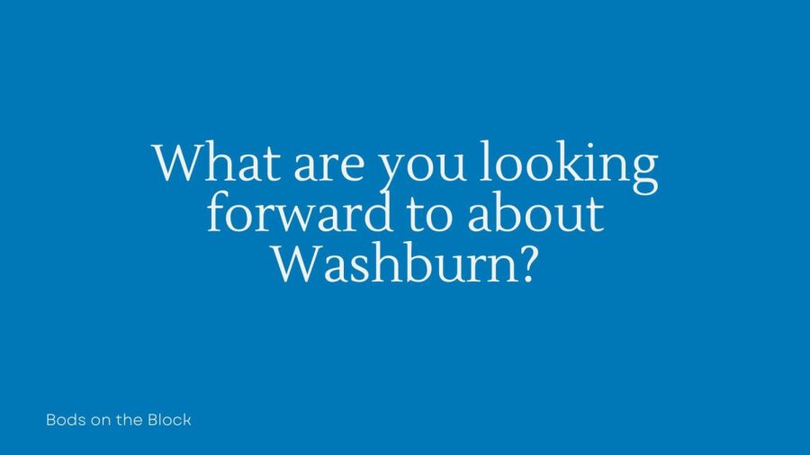 B.O.B. What are you looking forward to about Washburn?