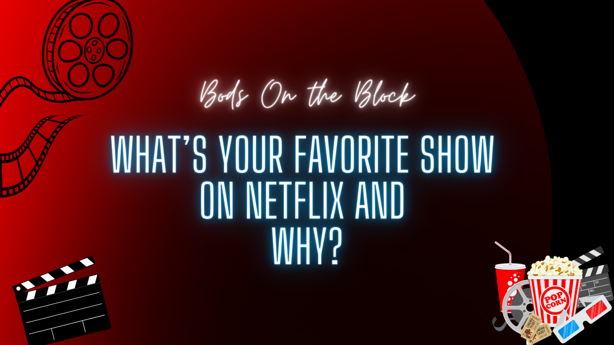 B.O.B: Whats your favorite show on Netflix and why?