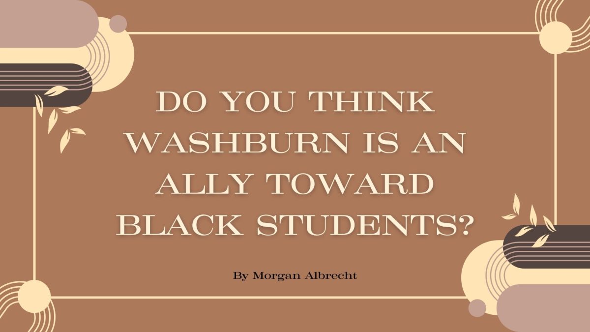 B.O.B: Do you think Washburn is an ally towards Black students?