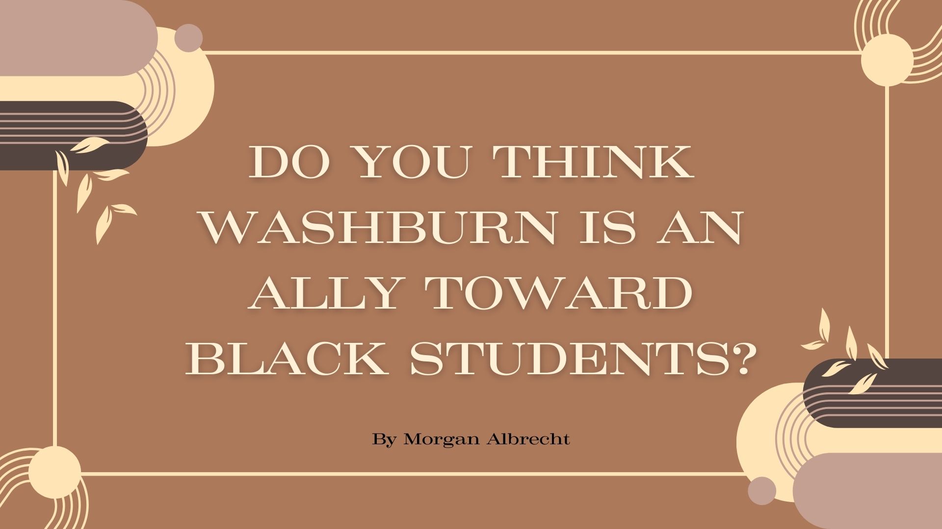 B.O.B: Do you think Washburn is an ally towards Black students?