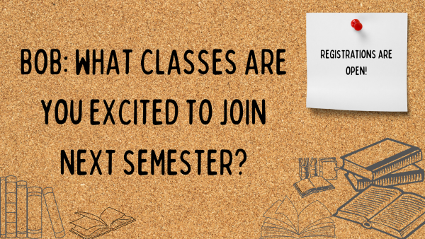 Navigation to Story: B.O.B: What classes are you excited to join next semester?