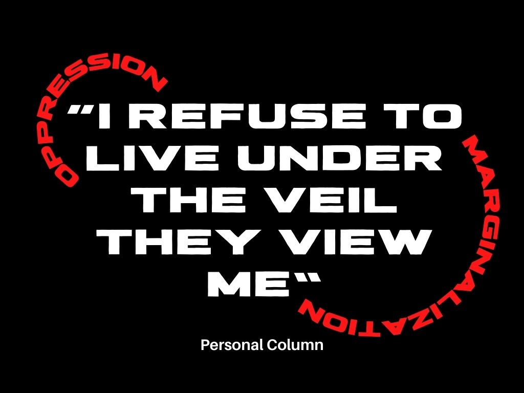 Personal+Column%3A+%E2%80%98I+refuse+to+live+under+the+veil+they+view+me%E2%80%99