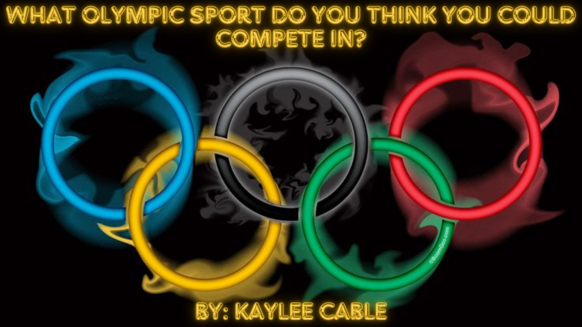 BOB: what Olympic sport do you think you could compete in?