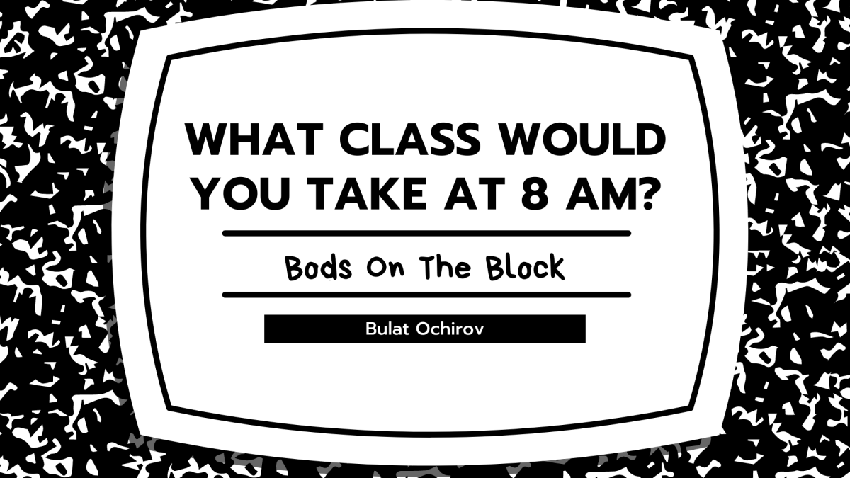 BOB: What class would you take at 8a.m.?