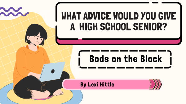 BOB: What advice would you give to a high school senior?