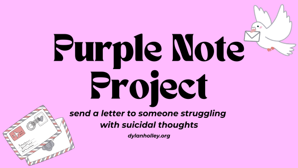 The Purple Note Project is a program by the Say His Name Foundation. It was developed to send emotional support through written letters to people struggling with suicidal thoughts.
